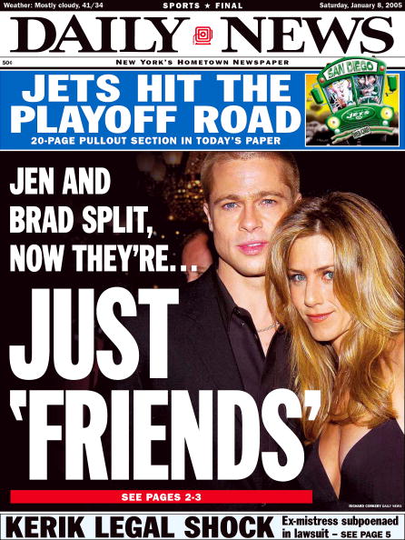 UNITED STATES - JANUARY 08: Daily News front page dated Jan. 8, 2005, Headline: Jen and Brad Split, now they're JUST 'FRIENDS', Brad Pitt and Jennifer Aniston (Photo by NY Daily News Archive via Getty Images)