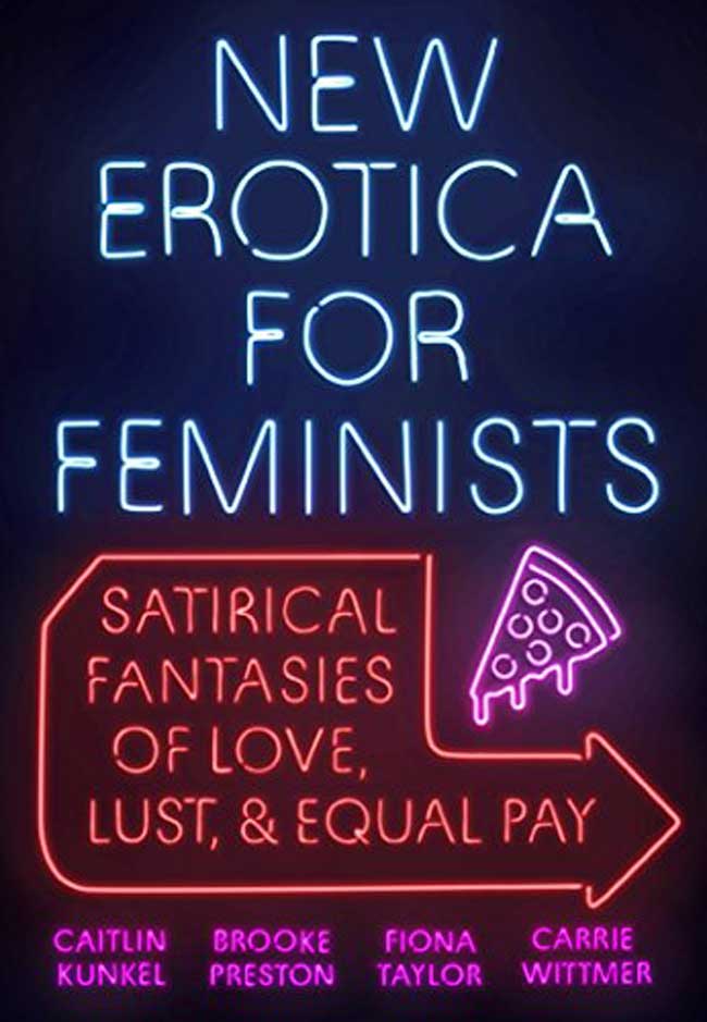 he cover for New Erotica For Feminists: Satirical Fantasies of Love, Lust and Equal Pay. The title and author appear as neon signs on a black background. 