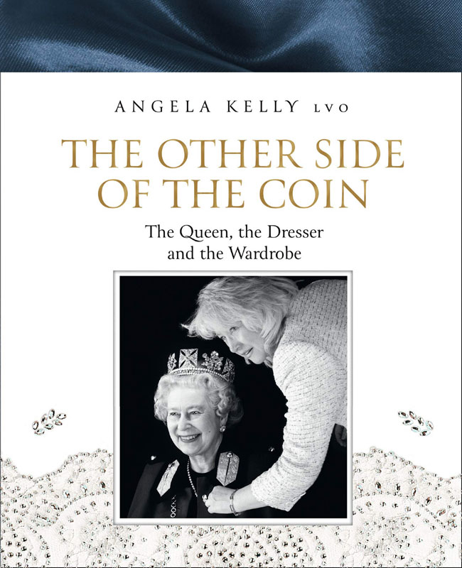 The Other Side of The Coin: The Queen, the Dresser and the Wardrobe by Angela Kelly